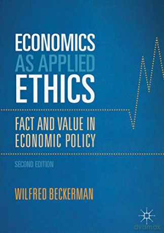 Economics as Applied Ethics: Fact and Value in Economic Policy - Wilfred Beckerman [KSIĄŻKA]