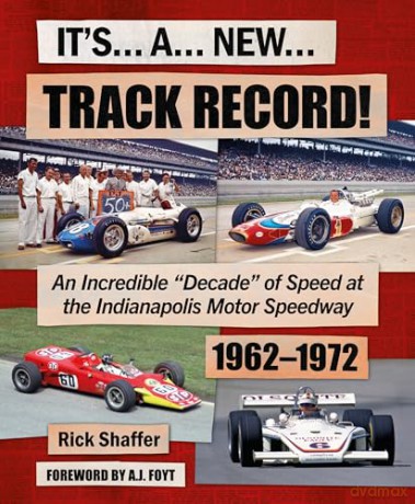Its A New Track Record!: An Incredible "Decade" of Speed at the Indianapolis Motor Speedway 1962-1972 - Rick Schaffer [KSIĄŻKA]