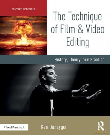 The Technique of Film and Video Editing: History, Theory, and Practice - Ken Dancyger [KSIĄŻKA]