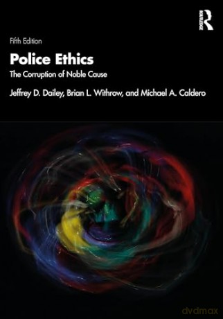 Police Ethics: The Corruption of Noble Cause - Brian L. Withrow [KSIĄŻKA]