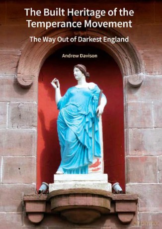 The Built Heritage of the Temperance Movement: The Way Out of Darkest England - Andrew Davison [KSIĄŻKA]