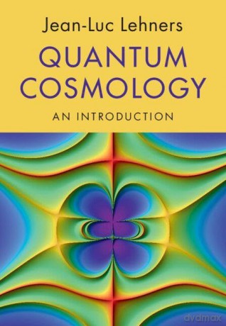 Quantum Cosmology: An Introduction - Jean-Luc Lehners [KSIĄŻKA]