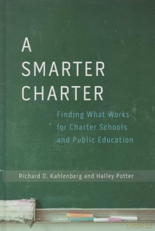 A Smarter Charter: Finding What Works for Charter Schools and Public Education - Richard D. Kahlenberg [KSIĄŻKA]