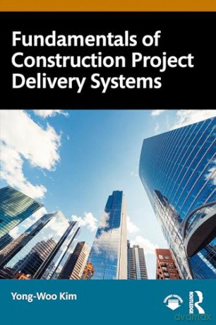 Fundamentals of Construction Project Delivery Systems - Yong-Woo Kim [KSIĄŻKA]