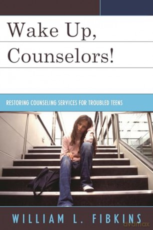 Wake Up Counselors!: Restoring Counseling Services for Troubled Teens - William L. Fibkins [KSIĄŻKA]