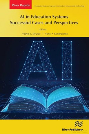 AI in Education Systems: Successful Cases and Perspectives (River Publishers Series in Rapids in Computing and Information Science and Technology) - Vadym I. Slyusar [KSIĄŻKA]