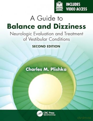 A Guide to Balance and Dizziness: Neurologic Evaluation and Treatment of Vestibular Conditions - Charles M. Plishka [KSIĄŻKA]