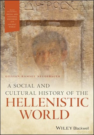 A Social and Cultural History of the Hellenistic World (Wiley Blackwell Social and Cultural Histories of the Ancient World) - Gillian Ramsey Neugebauer [KSIĄŻKA]