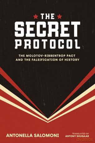 The Secret Protocol: The Molotov-Ribbentrop Pact and the Falsification of History - Antonella Salomoni [KSIĄŻKA]
