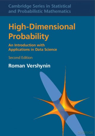 High-Dimensional Probability: An Introduction with Applications in Data Science (Cambridge Series in Statistical and Probabilistic Mathematics) - Roman Vershynin [KSIĄŻKA]