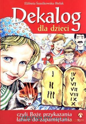Dekalog dla dzieci czyli Boże przykazania łatwe do [KSIĄŻKA]