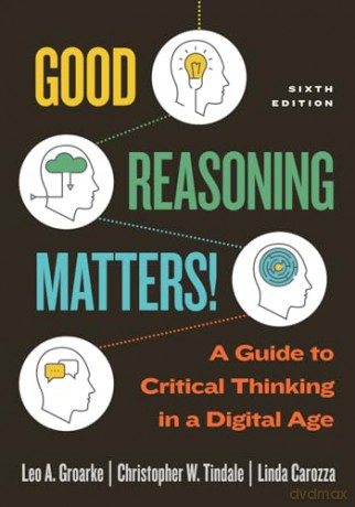 Good Reasoning Matters!: A Guide to Critical Thinking in a Digital Age, Sixth Edition - Leo Groarke [KSIĄŻKA]