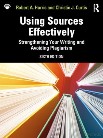 Using Sources Effectively: Strengthening Your Writing and Avoiding Plagiarism - Robert A. Harris [KSIĄŻKA]