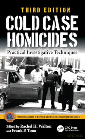 Cold Case Homicides: Practical Investigative Techniques (Practical Aspects of Criminal and Forensic Investigations) [KSIĄŻKA]