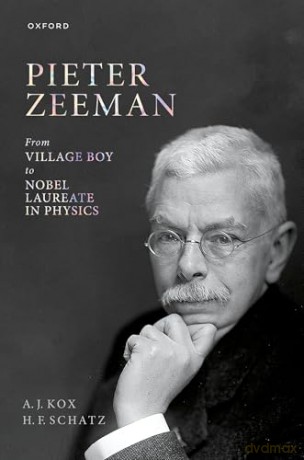 Pieter Zeeman: From Village Boy to Nobel Laureate in Physics - A. J. Kox [KSIĄŻKA]