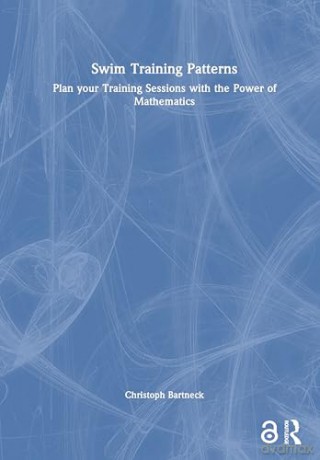 Swim Training Patterns: Plan your Training Sessions with the Power of Mathematics - Christoph Bartneck [KSIĄŻKA]