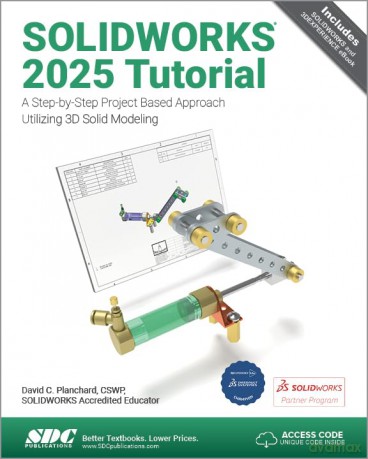 SOLIDWORKS 2025 Tutorial: A Step-by-Step Project Based Approach Utilizing 3D Modeling - David C. Planchard [KSIĄŻKA]