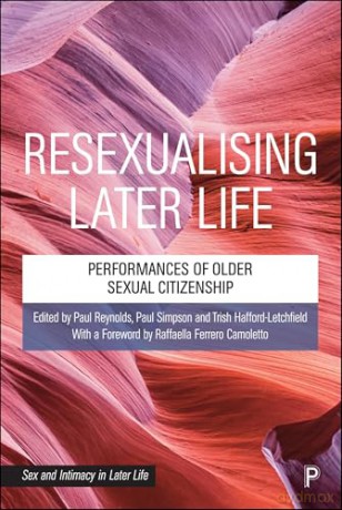 Resexualising Later Life: Performances of Older Sexual Citizenship (Sex and Intimacy in Later Life) - Paul Reynolds [KSIĄŻKA]