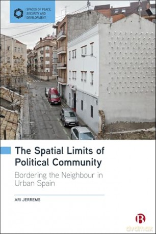 The Spatial Limits of Political Community: Bordering the Neighbour in Urban Spain (Spaces of Peace, Security and Development) - Ari Jerrems [KSIĄŻKA]