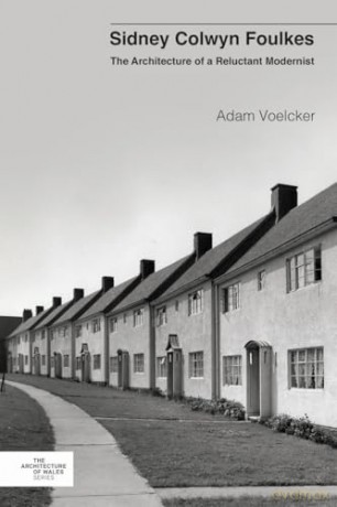 Sidney Colwyn Foulkes: The Architecture of a Reluctant Modernist (Architecture of Wales) - Adam Voelcker [KSIĄŻKA]