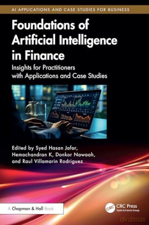 Foundations of Artificial Intelligence in Finance: Insights for Practitioners with Applications and Case Studies (AI Applications and Case Studies for Business) - Syed Hasan Jafar [KSIĄŻKA]