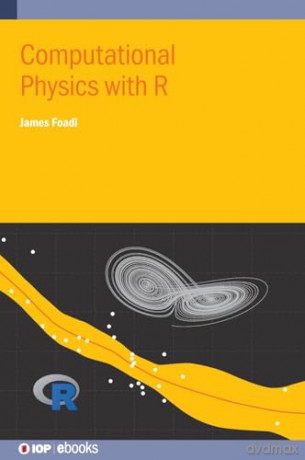 Computational Physics with R (IOP ebooks) - James Foadi [KSIĄŻKA]