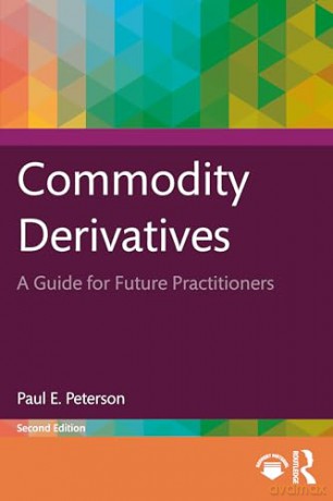 Commodity Derivatives: A Guide for Future Practitioners - Paul E. Peterson [KSIĄŻKA]