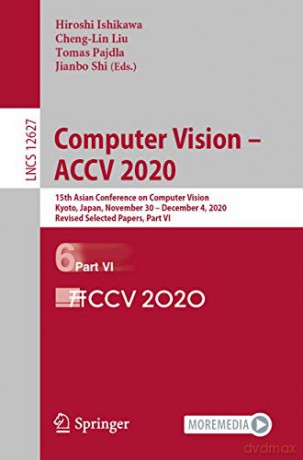Computer Vision - ACCV 2020: 15th Asian Conference on Computer Vision, Kyoto, Japan, November 30 - December 4, 2020, Revised Selected Papers, Part VI: 12627 (Lecture Notes in Computer Science, 12627) - Hiroshi Ishikawa [KSIĄŻKA]