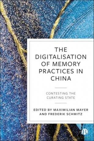 The Digitalisation of Memory Practices in China: Contesting the Curating State - Maximilian Mayer [KSIĄŻKA]
