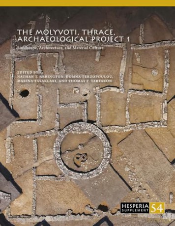 The Molyvoti, Thrace, Archaeological Project 1: Landscape, Architecture, and Material Culture (Hesperia Supplement) - Nathan T. Arrington [KSIĄŻKA]