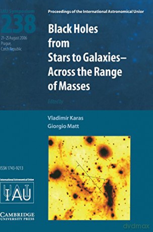 Black Holes (IAU S238): From Stars to Galaxies - Across the Range of Masses: 238 (Proceedings of the International Astronomical Union Symposia and Colloquia) - Vladimir Karas [KSIĄŻKA]