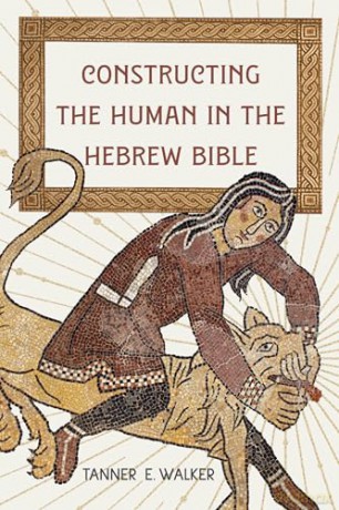 Constructing the Human in the Hebrew Bible - Tanner E. Walker [KSIĄŻKA]