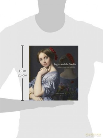 Ingres and the Studio: Women, Painting, History - Sarah Betzer [KSIĄŻKA]