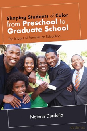 Shaping Students of Color from Preschool to Graduate School: The Impact of Families on Education - Nathan Durdella [KSIĄŻKA]