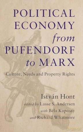 Political Economy from Pufendorf to Marx: Culture, Needs and Property Rights - István Hont [KSIĄŻKA]