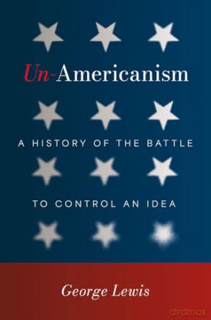 Un-Americanism: A History of the Battle to Control an Idea - George Lewis [KSIĄŻKA]