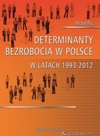 Determinanty bezrobocia w Polsce 1993-2012 [KSIĄŻKA]