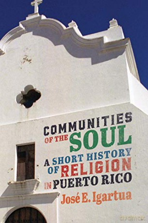 Communities of the Soul: A Short History of Religion in Puerto Rico (McGill-Queen's Studies in the History of Religion) - José E. Igartua [KSIĄŻKA]