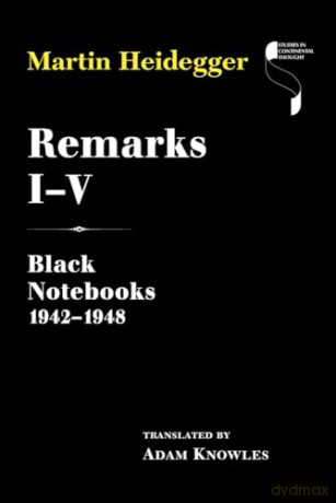 Remarks I-V: Black Notebooks 1942-1948 (Studies in Continental Thought) - Martin Heidegger [KSIĄŻKA]
