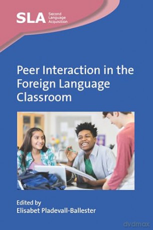 Peer Interaction in the Foreign Language Classroom: 172 (Second Language Acquisition) - Elisabet Pladevall-Ballester [KSIĄŻKA]