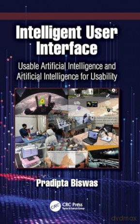 Intelligent User Interface: Usable Artificial Intelligence and Artificial Intelligence for Usability - Pradipta Biswas [KSIĄŻKA]
