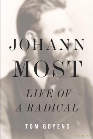 Johann Most: Life of a Radical - Tom Goyens [KSIĄŻKA]