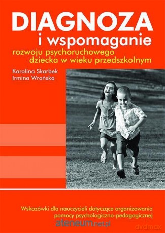 Diagnoza i wspomaganie rozwoju psychoruchowego dziecka w wieku przedszkolnym [KSIĄŻKA]