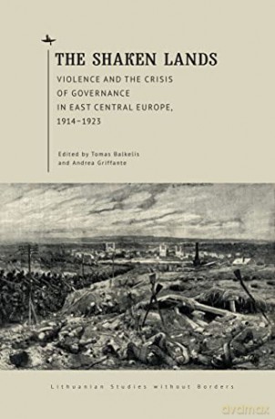 The Shaken Lands: Violence and the Crisis of Governance in East Central Europe, 1914-1923 (Lithuanian Studies without Borders) [KSIĄŻKA]