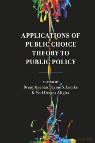 Applications of Public Choice Theory to Public Policy (Economy, Polity, and Society) [KSIĄŻKA]