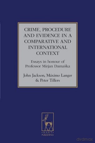 Crime, Procedure and Evidence in a Comparative and International Context: Essays in Honour of Professor Mirjan Damaska: 3 (Studies in International and Comparative Criminal Law) - Bloomsbury [KSIĄŻKA]