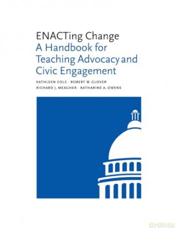 ENACTing Change: A Handbook for Teaching Advocacy and Civic Engagement (Brandeis Series in Law and Society) - Kathleen Cole [KSIĄŻKA]