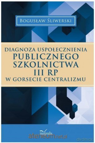 Diagnoza uspołecznienia publicznego szkolnictwa III RP [KSIĄŻKA]