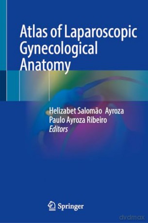 Atlas of Laparoscopic Gynecological Anatomy: With Online Files [KSIĄŻKA]