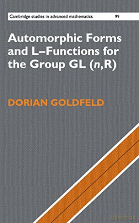 Automorphic Forms and L-Functions for the Group GL(n,R): 99 (Cambridge Studies in Advanced Mathematics, Series Number 99) - Dorian Goldfeld [KSIĄŻKA]
